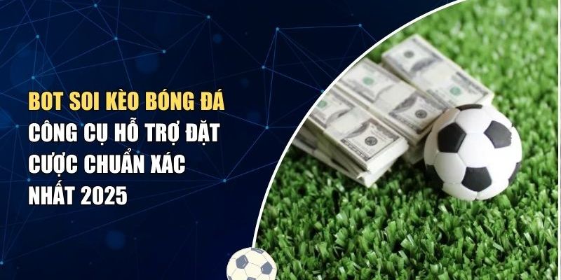 Bot soi kèo bóng đá Bot soi kèo bóng đá là gì?