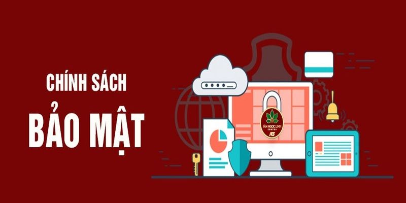 Chính sách bảo mật Chi tiết các điều khoản trong chính sách bảo mật