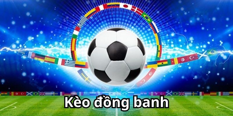 Kèo đồng banh là gì? Khái niệm cơ bản